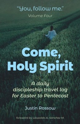 Come, Holy Spirit: A Daily Discipleship Travel Log for Easter to Pentecost