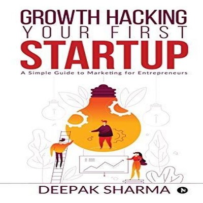 Growth Hacking Your First Startup A Simple Guide to Marketing for