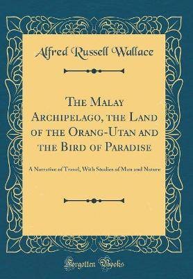 The Malay Archipelago, the Land of the Orang-Utan