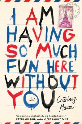 I Am Having So Much Fun Here Without You: A Novel by Maum, Courtney 1476764581