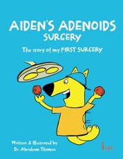 AIDEN'S ADENOIDS SURGERY: The story..., Thomas, Dr Abra