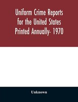 Unknown | Uniform Crime Reports For The United States Printed Annually- 1970