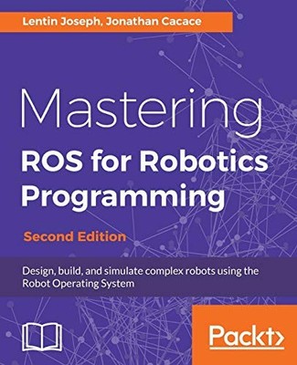 Mastering ROS für Robotik-Programmierung: Komplexe Roboter entwerfen, bauen und simulieren