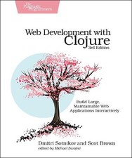 Dmitri Sotnikov Scot Brown Web Development with Clojure (Paperback)