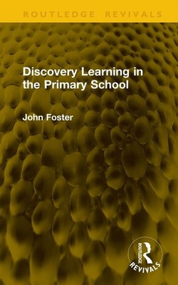 Discovery Learning in the Primary School by John Foster Hardcover Book
