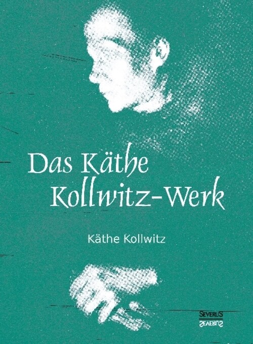 Das Käthe Kollwitz-werk 186 Bildtafeln Mit Einer Einführung Von Arthur