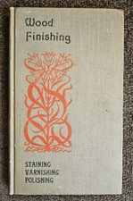 WOOD FINISHING; STAINING, VARNISHING, POLISHING by Paul N. Hasluck, 1906 HB