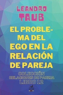 El problema del ego en la relacion de pareja by Leandro Taub Paperback Book
