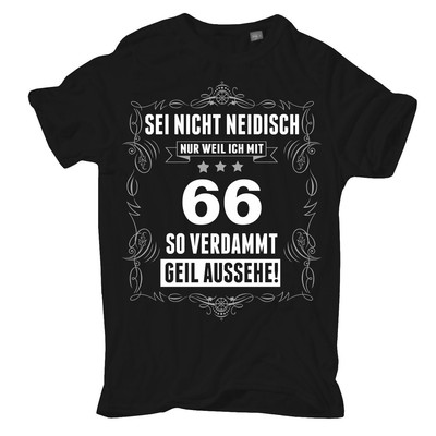 T-Shirt Sei nicht neidisch bin 66 Geschenk Geburtstag Papa Opa Grösse S bis 10XL