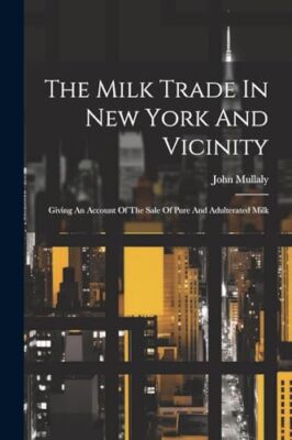 Mullaly - Milk Trade In New York And Vicinity  Giving An Account Of Th - X555z