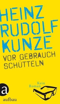 Vor Gebrauch schütteln : kein Roman. Kunze, Heinz Rudolf: