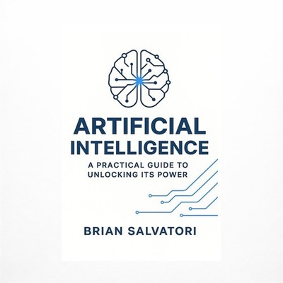 Artificial Intelligence: A Practical Guide to Unlocking its Power