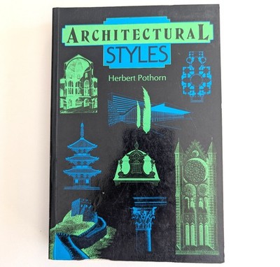 Architectural Styles: An Historical Guide to World Design by Herbert Pothorn
