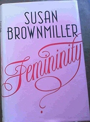 Femininity, Brownmiller, Susan