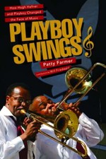 Playboy Swings: How Hugh Hefner and Playboy Changed the Face of Music by Farmer
