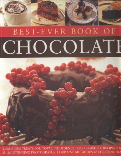 Best-Ever Book of Chocolate : Luxurious Treats for Total Indulgence: 135 ...