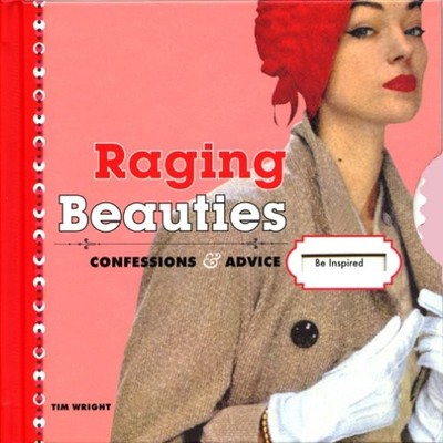 RAGING BEAUTIES: CONFESSIONS AND ADVICE By Tim Wright - Hardcover **Excellent**