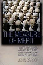 The Measure of Merit: Talents, Intelligence, and Inequality in the French and...