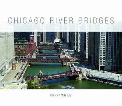 Chicago River Bridges Hardcover Patrick T. McBriarty