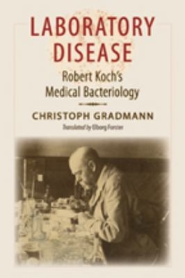 Laboratory Disease : Robert Koch's Medical Bacteriology Christoph