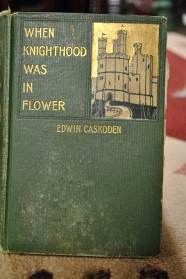 When Knighthood Was in Flower, or, The Love Story of Charles Brandon and Mar...