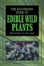 The Illustrated Guide to Edible Wild Plants by Department of the Army