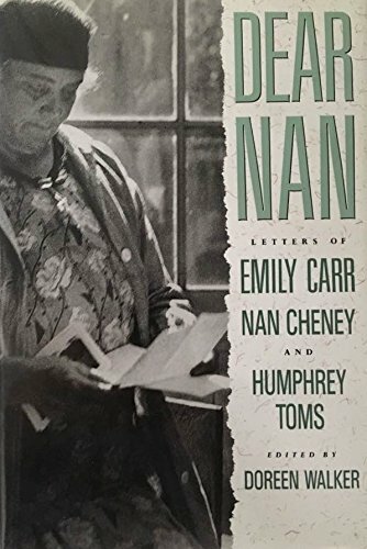 Dear Nan; Letters of Emily Carr, Nan Cheney and Humphrey Toms