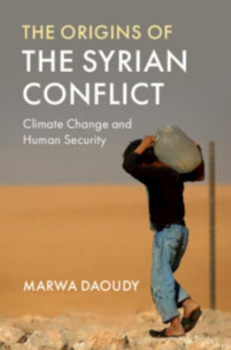 The Origins of the Syrian Conflict Climate Change and Human Security Daoudy