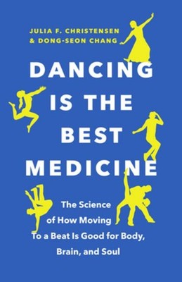 Dancing Is the Best Medicine Julia F. Christensen