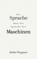 Die Sprache üBer Die Sprache Der Maschinen Heiko Weppner