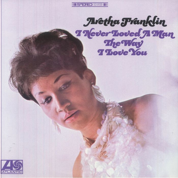 FRANKLIN, Aretha - I Never Loved A Man The Way I Love You (Atlantic 75 Series)