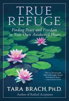True Refuge: Finding Peace and Freedom in Your Own Awakened Heart - paperbac...