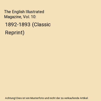 The English Illustrated Magazine, Vol. 10: 1892-1893 (Classic Reprint), Edward A