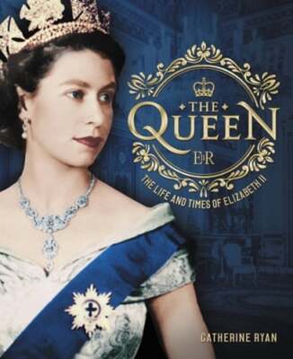The Queen: The Life and Times of Elizabeth II by Catherine Ryan: New