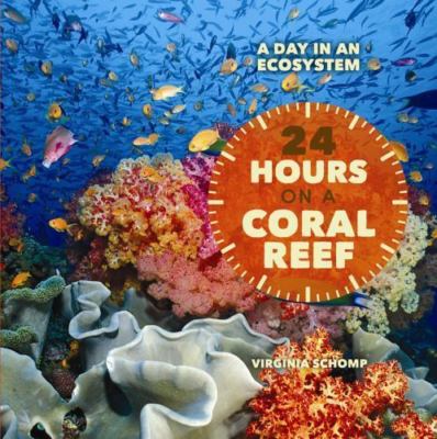 24 Hours on a Coral Reef (A Day in an Ecosystem) by Schomp, Virginia