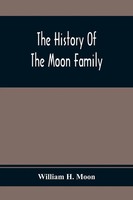 William H. Moon | The History Of The Moon Family | Taschenbuch | Englisch (2021)