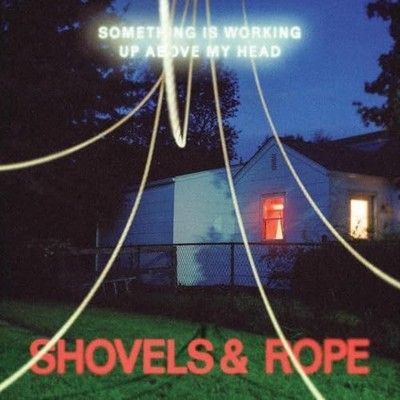 Shovels  Rope - Something Is Working Up Above My Head - Vinyl Record - H4z