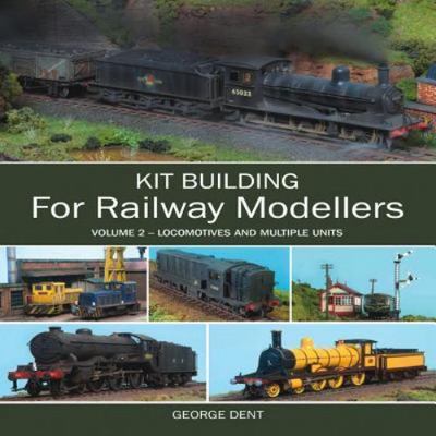 Kit Building for Railway Modellers, Volume 2: Locomotives and Multiple Units