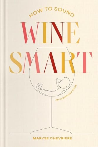 How to Sound Wine Smart: An Illustrated Guide by Maryse Chevriere NEW - Image 7