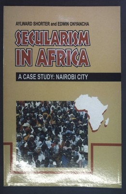 Secularism in Africa: A case study : Nairobi City. Shorter, Aylward and Edwin On