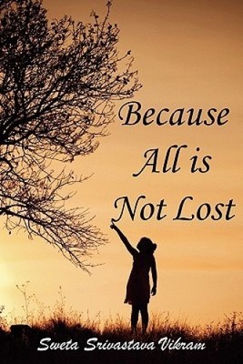 Because All Is Not Lost: Verse on Grief by Vikram, Sweta Srivastava [Paperback]