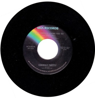 Conway Twitty. I'm Not Through Loving You Yet/ Before Your Time  45 rpm