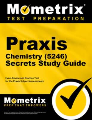 PRAXIS Chemistry (5246) Secrets Study Guide: Exam Review and Practice Test for