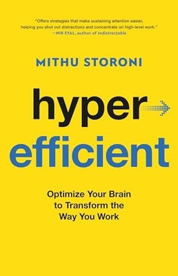 Hyperefficient: Optimize Your Brain to Transform the Way You Work by Storoni, M