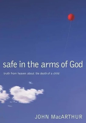 Safe in the Arms of God | Truth from Heaven about the Death of a Child | Buch