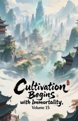 Cultivation Begins with Immortality, Volume 15 by Zenithnovels Paperback Book