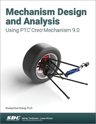 Mechanism Design and Analysis Using PTC Creo Mechanism 9.0 by Kuang-Hua Chang (E
