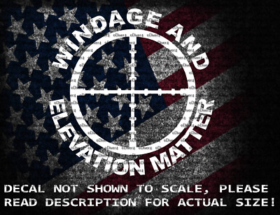 Windage & Elevation Matter in Rifle Crosshairs Vinyl Decal US Made And Sold