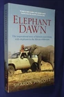 ELEPHANT DAWN Sharon Pincott PRESIDENTIAL ELEPHANTS OF ZIMBABWE Africa Book