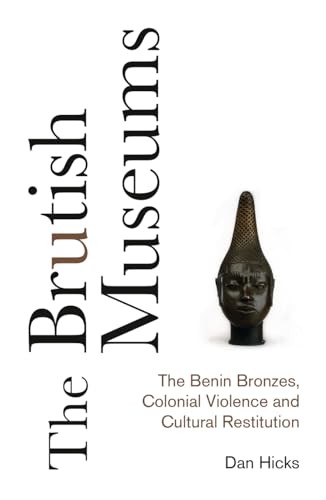 The Brutish Museums – The Benin Bronzes, Colonial Violence and Cultural Restitu… - Image 4
